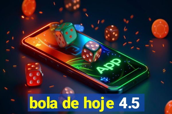 bola de hoje 4.5